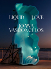 Joana Vasconcelos: Liquid Love By Joana Vasconcelos (Artist), D. André de Quiroga (Text by (Art/Photo Books)) Cover Image