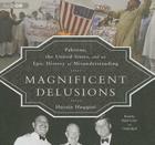 Magnificent Delusions: Pakistan, the United States, and an Epic History of Misunderstanding Cover Image