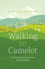 Walking to Camelot: A Pilgrimage Along the MacMillan Way Through the Heart of Rural England By John A. Cherrington Cover Image