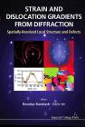 Strain and Dislocation Gradients from Diffraction: Spatially-Resolved Local Structure and Defects By Rozaliya I. Barabash (Editor), Gene Ice (Editor) Cover Image