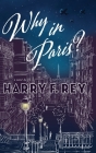 Why in Paris? By Harry F. Rey Cover Image