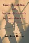 Crony Capitalism and Economic Growth in Latin America: Theory and Evidence By Stephen Haber Cover Image