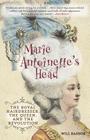 Marie Antoinette's Head: The Royal Hairdresser, the Queen, and the Revolution Cover Image