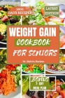 Weight Gain Cookbook for Seniors: Healthy and delicious recipes to boost your calories intake and promote overall well being By Malvin Harison Cover Image