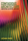 Contagious Architecture: Computation, Aesthetics, and Space (Technologies of Lived Abstraction) Cover Image