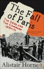 The Fall of Paris: The Siege and the Commune 1870-71 By Alistair Horne Cover Image