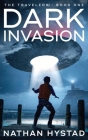 Dark Invasion (The Travelers Book One) By Nathan Hystad Cover Image