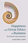 Happiness and Virtue Ethics in Business: The Ultimate Value Proposition By Alejo José G. Sison Cover Image