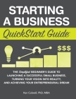 Starting a Business QuickStart Guide: The Simplified Beginner's Guide to Launching a Successful Small Business, Turning Your Vision into Reality, and By Ken Colwell Mba Cover Image