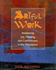 Artful Work: Awakening Joy, Meaning, and Commitment in the Workplace Cover Image