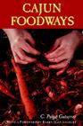 Cajun Foodways By C. Paige Gutierrez, Barry Jean Ancelet (Foreword by) Cover Image