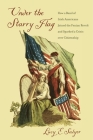 Under the Starry Flag: How a Band of Irish Americans Joined the Fenian Revolt and Sparked a Crisis Over Citizenship By Lucy E. Salyer Cover Image