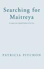 Searching for Maitreya By Patricia Pitchon Cover Image