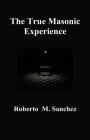 The True Masonic Experience By Roberto M. Sanchez Cover Image