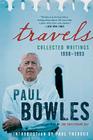 Travels: Collected Writings, 1950-1993 By Paul Bowles Cover Image