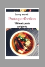 Pasta perfection: Ultimate pasta cookbook By Larry Wood Cover Image