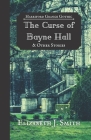 The Curse of Bayne Hall & Other Stories: Harriford Grange Gothic By Elizabeth J. Smith Cover Image