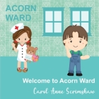 Welcome to Acorn Ward By Carol Scrimshaw Cover Image