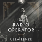 The Radio Operator Lib/E By Ulla Lenze, Marshall Yarbrough (Translator), Curt Bonnem (Read by) Cover Image