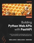 Building Python Web APIs with FastAPI: A fast-paced guide to building high-performance, robust web APIs with very little boilerplate code By Abdulazeez Abdulazeez Adeshina Cover Image