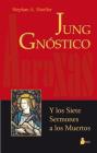 Jung Gnostico: Y los Siete Sermones A los Muertos = The Gnostic Jung and the Seven Sermons to the Dead By Stephan Hoeller Cover Image
