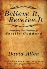 Believe It, Receive It - Simplifying The Teachings of Neville Goddard By David Allen, Neville Goddard (Contribution by) Cover Image