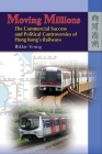 Moving Millions: The Commercial Success and Political Controversies of Hong Kong's Railway By Rikkie Yeung Cover Image