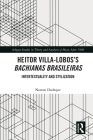 Heitor Villa-Lobos's Bachianas Brasileiras: Intertextuality and Stylization By Norton Dudeque Cover Image
