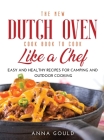 The New Dutch Oven Cook Book to Cook Like a Chef: Easy and Healthy Recipes For Camping and Outdoor Cooking Cover Image