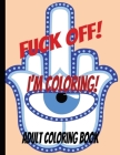 Fuck Off! I'm Coloring!: Adult Coloing Book By Ashley L. McCarter Cover Image