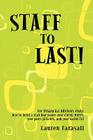 Staff to Last!: For Financial Advisors Only: How to build a staff that makes your clients HAPPY, your peers JEALOUS, and your wallet F Cover Image