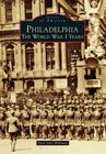 Philadelphia: The World War I Years (Images of America) By Peter John Williams Cover Image