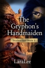 The Gryphon's Handmaiden: Truthseeker Book 2 By Lara Lee Cover Image
