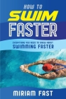 How to Swim Faster: Everything You Need to Know about Swimming Faster Cover Image