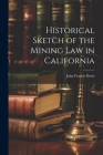 Historical Sketch of the Mining Law in California Cover Image