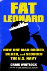 Fat Leonard: How One Man Bribed, Bilked, and Seduced the U.S. Navy By Craig Whitlock Cover Image