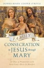 Family Consecration to Jesus Through Mary: 33-Days of Preparation with Saint Louis Marie de Montfort By Donna-Maria Cooper O'Boyle Cover Image