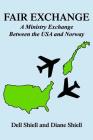 Fair Exchange: A Ministry Exchange Between the USA and Norway By Diane Shiell, Diane Shiell (Illustrator), Dell Shiell Cover Image