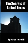The Secrets of Goliad, Texas By II Cottrell, Peyton Cover Image