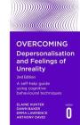 Overcoming Depersonalisation and Feelings of Unreality, 2nd Edition: A self-help guide using cognitive behavioural techniques (Overcoming Books) By Dawn Baker, Elaine Hunter, Emma Lawrence, Anthony David Cover Image