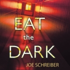 Eat the Dark Lib/E By Joe Schreiber, Renée Raudman (Read by) Cover Image