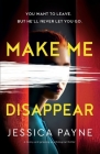 Make Me Disappear: A twisty and gripping psychological thriller Cover Image