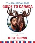 The Canadaland Guide to Canada By Jesse Brown, Vicky Mochama, Nick Zarzycki Cover Image