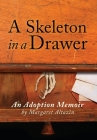 A Skeleton in a Drawer: An Adoption Memoir By Margaret Altazin Cover Image
