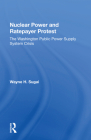 Nuclear Power and Ratepayer Protest: The Washington Public Power Supply System Crisis Cover Image