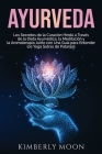 Ayurveda: Los secretos de la curación hindú a través de la dieta ayurvédica, la meditación y la aromaterapia junto con una guía Cover Image