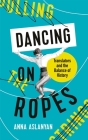 Dancing on Ropes By Anna Aslanyan Cover Image