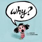 Why? By Adam Rex, Claire Keane (Illustrator) Cover Image