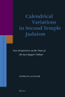 Calendrical Variations in Second Temple Judaism: New Perspectives on the 'Date of the Last Supper' Debate (Supplements to the Journal for the Study of Judaism #159) By Stéphane Saulnier Cover Image