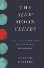 The Slow Moon Climbs: The Science, History, and Meaning of Menopause By Susan Mattern Cover Image
